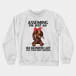 Assuming Im just an old Dachshund lady was your fist mistake Crewneck Sweatshirt